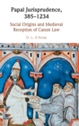 Image for Papal jurisprudence, 385-1234  : social origins and medieval reception of canon law