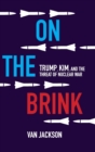 Image for On the brink  : Trump, Kim, and the threat of nuclear war