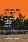 Image for Poaching and militancy  : the Asian elephant under siege