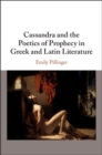 Image for Cassandra and the poetics of prophecy in Greek and Latin literature
