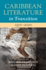 Image for Caribbean literature in transitionVolume 3,: 1970-2020