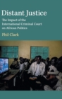 Image for Distant justice  : the impact of the International Criminal Court on African politics
