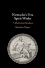 Image for Nietzsche&#39;s free spirit works  : a dialectical reading