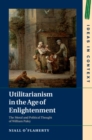 Image for Utilitarianism in the Age of Enlightenment  : the moral and political thought of William Paley