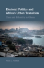 Image for Electoral Politics and Africa&#39;s Urban Transition