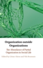 Image for Organization outside organizations  : the abundance of partial organization in social life