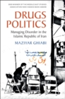 Image for Drugs politics  : managing disorder in the Islamic Republic of Iran