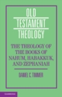 Image for The Theology of the Books of Nahum, Habakkuk, and Zephaniah