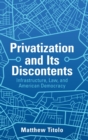 Image for Privatization and its discontents  : infrastructure, law and American democracy