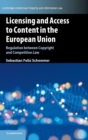 Image for Licensing and access to content in the European Union  : regulation between copyright and competition law