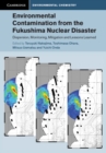 Image for Environmental contamination from the Fukushima nuclear disaster  : dispersion, monitoring, mitigation and lessons learned