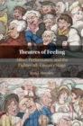 Image for Theatres of feeling  : affect, performance, and the eighteenth-century stage
