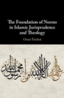 Image for The foundation of norms in islamic jurisprudence and theology