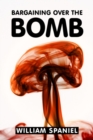 Image for Bargaining over the bomb  : the successes and failures of nuclear negotiations