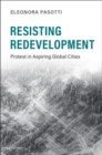 Image for Resisting redevelopment  : protest in aspiring global cities