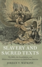 Image for Slavery and sacred texts  : the Bible, the constitution, and historical consciousness in antebellum America