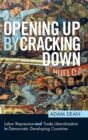 Image for Opening up by cracking down  : labor repression and trade liberalization in democratic developing countries