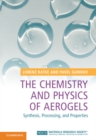 Image for The chemistry and physics of aerogels  : synthesis, processing, and properties