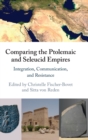 Image for Comparing the Ptolemaic and Seleucid empires  : integration, communication, and resistance