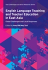 Image for English language teaching and teacher education in East Asia  : global challenges and local responses