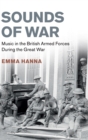 Image for Sounds of war  : music in the British Armed forces during the Great War