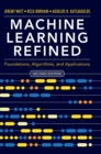 Image for Machine learning refined  : foundations, algorithms, and applications