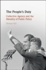 Image for The people&#39;s duty  : collective agency and the morality of public policy