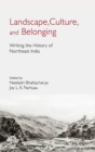Image for Landscape, culture, and belonging  : writing the history of Northeast India