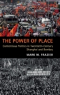 Image for The power of place  : contentious politics in twentieth-century Shanghai and Bombay
