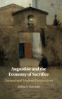 Image for Augustine and the economy of sacrifice  : ancient and modern perspectives