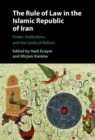 Image for The rule of law in the Islamic Republic of Iran  : power, institutions, and the limits of reform