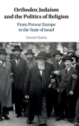 Image for Orthodox judaism and the politics of religion  : from prewar Europe to the state of Israel