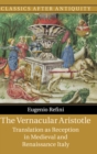 Image for The vernacular Aristotle  : translation as reception in Medieval and Renaissance Italy