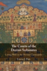 Image for The courts of the Deccan sultanates  : living well in the Persian cosmopolis