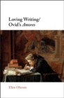 Image for Loving writing/Ovid&#39;s Amores