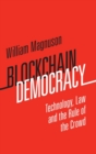 Image for Blockchain democracy  : technology, law and the rule of the crowd