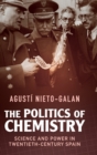 Image for The politics of chemistry  : science and power in twentieth-century Spain