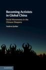 Image for Becoming activists in global China  : social movements in the Chinese diaspora