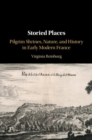 Image for Storied places  : pilgrim shrines, nature, and history in early modern France