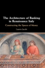 Image for The Architecture of Banking in Renaissance Italy
