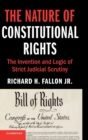 Image for The nature of constitutional rights  : the invention and logic of strict judicial scrutiny