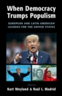 Image for When democracy trumps populism  : European and Latin American lessons for the United States