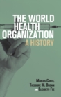 Image for The World Health Organization  : a history