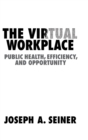 Image for The virtual workplace  : public health, efficiency, and opportunity