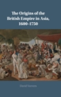 Image for The Origins of the British Empire in Asia, 1600-1750
