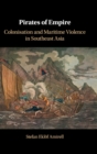Image for Pirates of empire  : colonisation and maritime violence in Southeast Asia