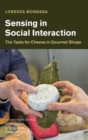 Image for Sensing in social interaction  : the taste for cheese in gourmet shops