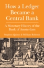 Image for How a ledger became a central bank  : a monetary history of the Bank of Amsterdam