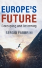Image for Europe&#39;s future  : decoupling and reforming