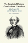 Image for The Prophet of Modern Constitutional Liberalism  : John Stuart Mill and the Supreme Court